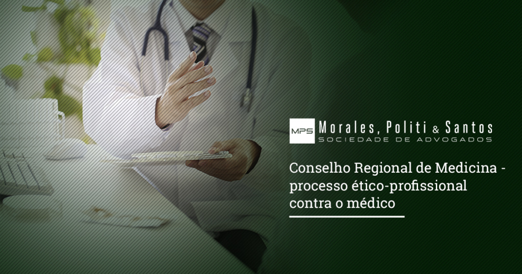 Conselho Regional de Medicina e o processo éticoprofissional contra o médico MP Advogados